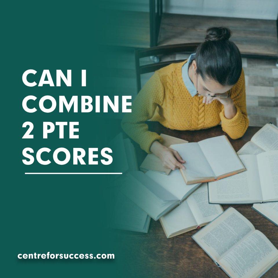CAN I COMBINE 2 PTE SCORES