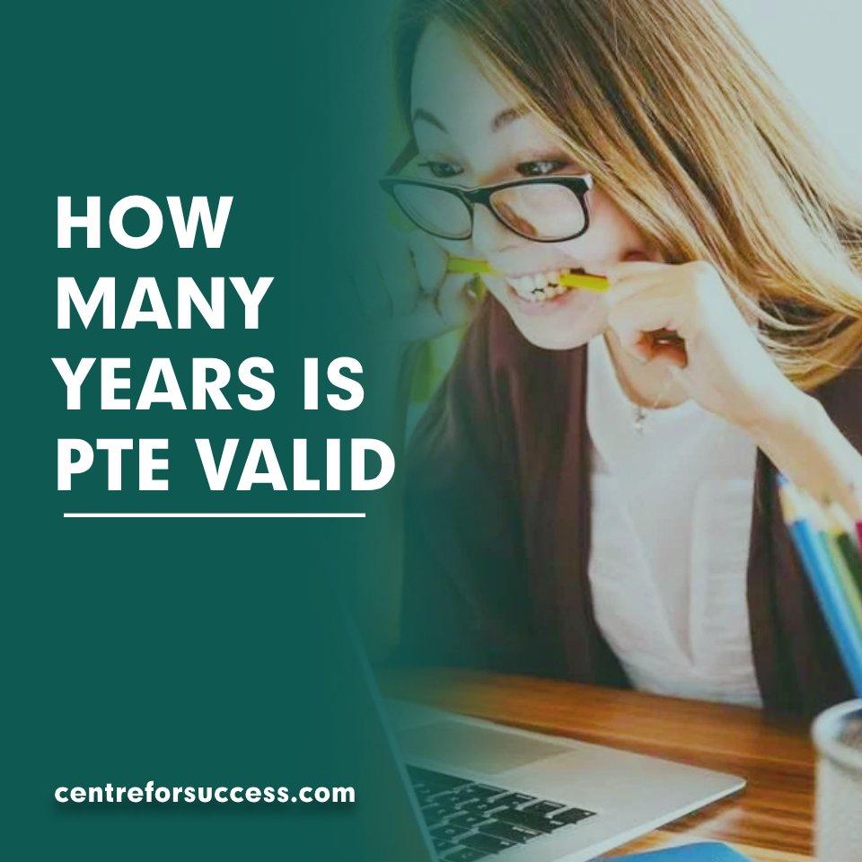 HOW MANY YEARS IS PTE VALID