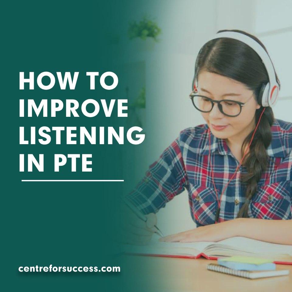HOW TO IMPROVE LISTENING IN PTE