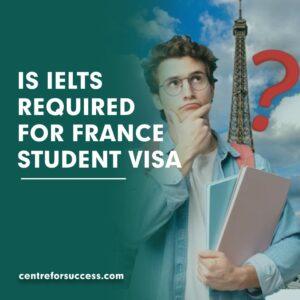 Is IELTS Required for a France Student Visa?